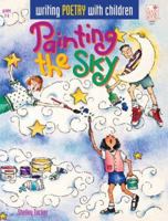 Painting the Sky: Writing Poetry with Children 1596470127 Book Cover