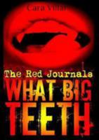 What Big Teeth - The Red Journals 1365137481 Book Cover