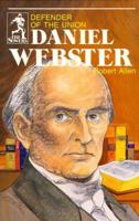 Daniel Webster, Defender of the Union (Sowers Series) 0880621567 Book Cover