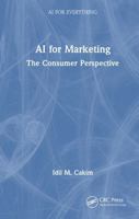 AI for Marketing: The Consumer Perspective (AI for Everything) 1041135335 Book Cover