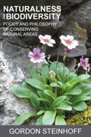 Naturalness and Biodiversity: Policy and Philosophy of Conserving Natural Areas 1585761788 Book Cover