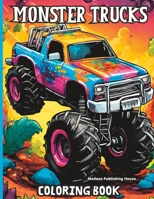 Monster Trucks Coloring Book: for Crayons, Markers, Pens Dream Cars Coloring Book for Teenagers and Adults Best Collection a Vintage Coloring Pages B0CQ7JNJLS Book Cover