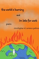 The world is burning and i'm late for work B0DTWCH9TM Book Cover