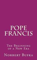 Pope Francis: The Beginning of a New Era 1517780993 Book Cover