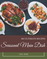 365 Ultimate Seasonal Main Dish Recipes: A Must-have Seasonal Main Dish Cookbook for Everyone B08GG2DGSM Book Cover