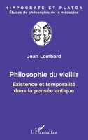 Philosophie du vieillir: Existence et temporalité dans la pensée antique (Hippocrate Et Platon, Études de Philosophie de la Médecine) (French Edition) 2343113831 Book Cover