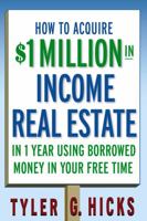 How to Acquire $1-million in Income Real Estate in One Year Using Borrowed Money in Your Free Time 0471751693 Book Cover