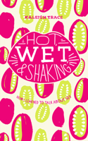 Hot, Wet, and Shaking: How I Learned to Talk about Sex 1926743474 Book Cover