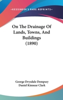 On The Drainage Of Lands, Towns, & Buildings 1167009533 Book Cover