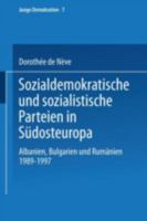 Sozialdemokratische Und Sozialistische Parteien in Sudosteuropa: Albanien, Bulgarien Und Rumanien 1989-1997 3810034819 Book Cover