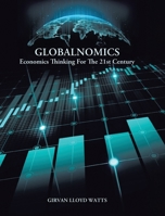 Globalnomics: Economics Thinking For The 21st Century 1779626118 Book Cover