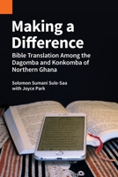 Making a Difference: Bible Translation among the Dagomba and Konkomba of Northern Ghana 1556713711 Book Cover