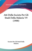 Atti Della Societa Per Gli Studi Della Malaria V9 (1908) 1168497183 Book Cover