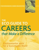 The ECO Guide to Careers that Make a Difference: Environmental Work for a Sustainable World (The Environmental Careers Organization) 1559639660 Book Cover