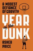 Year of the Dunk: A Modest Defiance of Gravity 1613219849 Book Cover