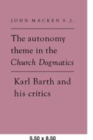The Autonomy Theme in the Church Dogmatics: Karl Barth and his Critics 0521072379 Book Cover