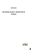 Du Pass� et de L�Avenir de la France 375247923X Book Cover