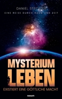 Mysterium Leben - existiert eine göttliche Macht: Eine Reise durch Raum und Zeit (German Edition) 3711607950 Book Cover