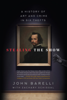 Stealing the Show: A History of Art and Crime in Six Thefts 1493038230 Book Cover