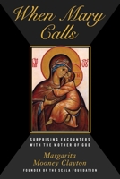 When Mary Calls: Surprising Encounters with the Mother of God 1631440926 Book Cover