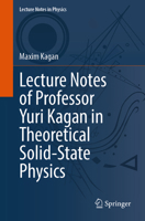 Lecture Notes in Theoretical Solid-State Physics: A Tribute to Professor Yuri Kagan (Lecture Notes in Physics, 1048) 3032146208 Book Cover