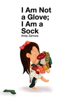 I Am Not a Glove; I am a Sock 1714369498 Book Cover