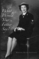 What Would Your Father Say? 1499359225 Book Cover