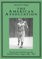 The American Association: Year-By-Year Statistics for the Baseball Minor League, 1902-1952 0786403160 Book Cover