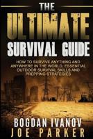 Survival: The Ultimate Survival Guide - How to Survive Anything and Anywhere in the World, Essential Outdoor Survival Skills and Prepping Strategies 1523908963 Book Cover