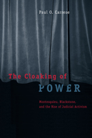 The Cloaking of Power: Montesquieu, Blackstone, and the Rise of Judicial Activism 0226094820 Book Cover