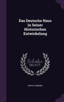 Das Deutsche Haus in Seiner Historischen Entwickelung 135878048X Book Cover