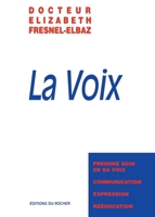 La Voix: Prendre soin de sa voix, communication, expression, rééducation (French Edition) 2268023966 Book Cover