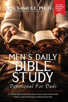 MENS DAILY BIBLE STUDY DEVOTIONAL FOR DADS: A 5-Minute Daily Devotional for Busy Christian Dads to Raise Godly Children, Lead with Strength, and Build ... Strength, Leadership, and Spiritual Victory) B0GQBH4MN5 Book Cover