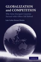 Globalization and Competition: Why Some Emergent Countries Succeed While Others Fall Behind 0521196353 Book Cover