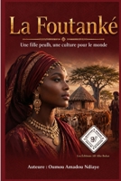 La Foutanké: Une fille peulh, une culture pour le monde (French Edition) B0H2Q3DJRZ Book Cover