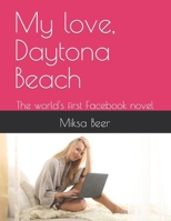 My love, Daytona Beach: The world's first Facebook novel B0BM42DZY8 Book Cover