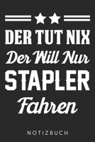 Der Tut Nix Der Will Nur Stapler Fahren: Din A5 Linien Heft (Liniert) Stapler | Notizbuch Tagebuch Planer Staplerfahrer Lagerarbeiter | Notiz Buch ... Lager Lagerist Notebook (German Edition) 1673525482 Book Cover
