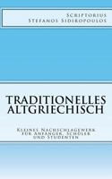 Traditionelles Altgriechisch: Kleines Nachschlagewerk F�r Anf�nger, Sch�ler Und Studenten 1540843319 Book Cover