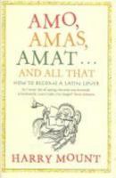 Amo, Amas, Amat...and All That 1401322344 Book Cover