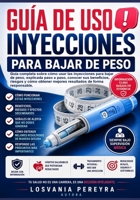 GUÍA DE USO: INYECCIONES PARA BAJAR DE PESO: Cómo usar las inyecciones para bajar de peso, explicada paso a paso, conocer sus beneficios, riesgos y cómo obtener mejores resultados (Spanish Edition) B0HDTZVP94 Book Cover
