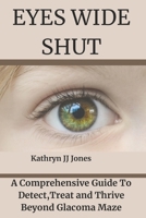 Eyes Wide Shut: A Comprehensive Guide To Detect Treat and Thrive Beyond Glacoma Maze B0CVD7Y6RC Book Cover
