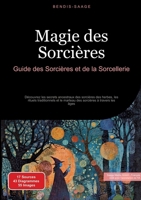 Magie des Sorcières: Guide des Sorcières et de la Sorcellerie: Découvrez les secrets ancestraux des sorcières des herbes, les rituels traditionnels et ... sorcières à travers les âges (French Edition) 3384523172 Book Cover