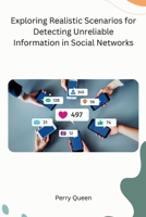 Exploring Realistic Scenarios for Detecting Unreliable Information in Social Networks 8119669274 Book Cover