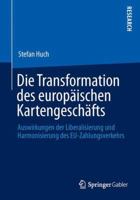 Die Transformation Des Europaischen Kartengeschafts: Auswirkungen Der Liberalisierung Und Harmonisierung Des Eu-Zahlungsverkehrs 3658031646 Book Cover