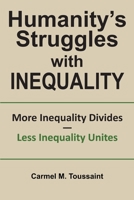 Humanity's Struggles with Inequality.: More Inequality Divides - Less Inequality Unites 0995909822 Book Cover