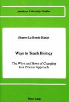 Ways to Teach Biology: The Whys and Hows of Changing to a Process Approach (American University Studies. Series XIV, Education, Vol 23) 082040957X Book Cover