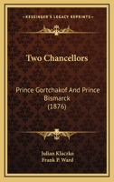 The Two Chancellors: Prince Gortchakof and Prince Bismarck 1015067522 Book Cover