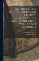 Are the Critics Right? Historical & Critical Considerations Against the Graf-Wellhausen Hypothesis 1017697698 Book Cover