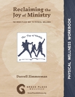 Reclaiming the Joy of Ministry: The Grace Place Way to Physical Wellness 1735690481 Book Cover
