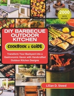 DIY Barbecue Outdoor Kitchen Cookbook & Guide: Transform Your Backyard into a Gastronomic Haven with Handcrafted Outdoor Kitchen Designs B0CQF1DMFC Book Cover